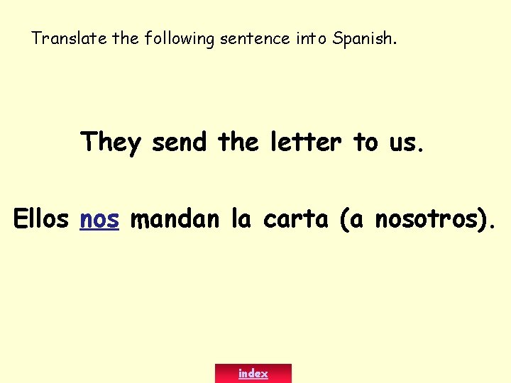 Translate the following sentence into Spanish. They send the letter to us. Ellos nos