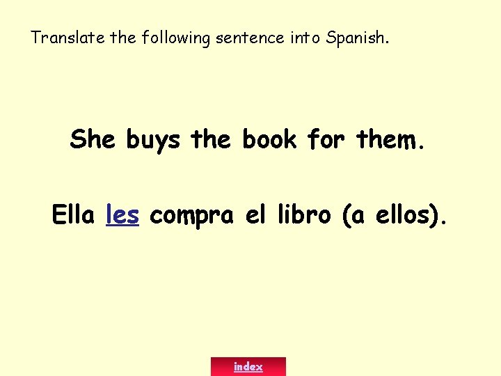 Translate the following sentence into Spanish. She buys the book for them. Ella les