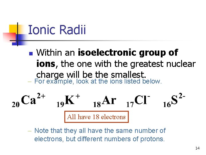 Ionic Radii n Within an isoelectronic group of ions, the one with the greatest