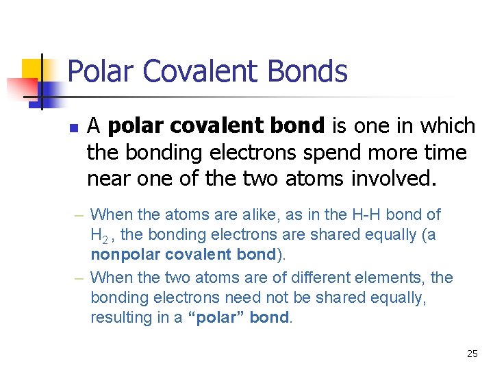 Polar Covalent Bonds n A polar covalent bond is one in which the bonding