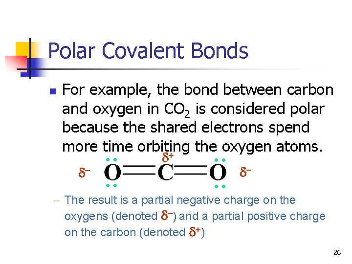 Polar Covalent Bonds n d : : d- : : For example, the bond