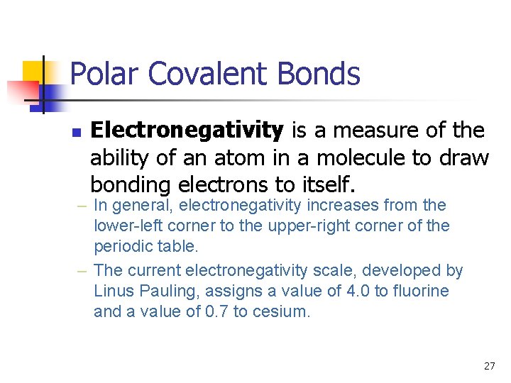 Polar Covalent Bonds n Electronegativity is a measure of the ability of an atom