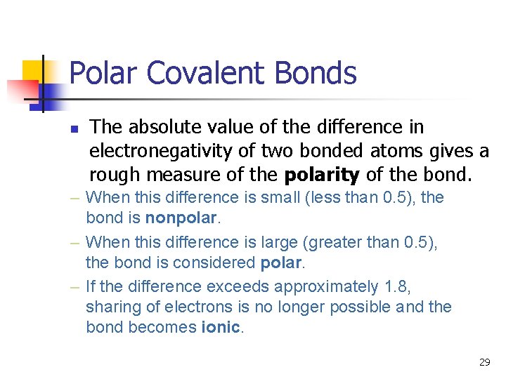 Polar Covalent Bonds n The absolute value of the difference in electronegativity of two