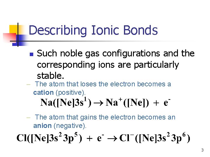 Describing Ionic Bonds n Such noble gas configurations and the corresponding ions are particularly