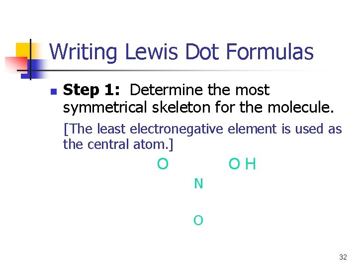 Writing Lewis Dot Formulas n Step 1: Determine the most symmetrical skeleton for the