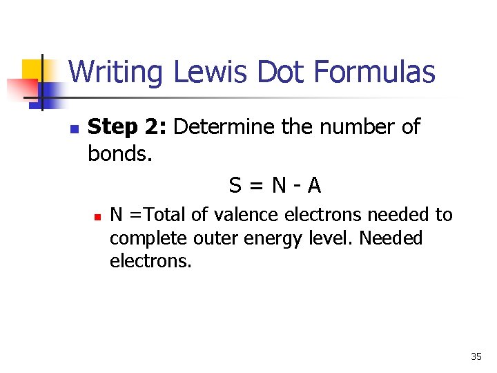 Writing Lewis Dot Formulas n Step 2: Determine the number of bonds. S=N-A n