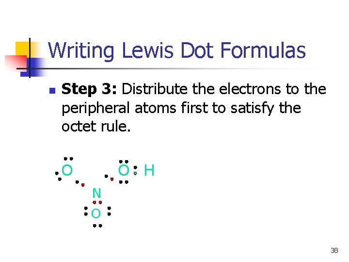 Writing Lewis Dot Formulas n Step 3: Distribute the electrons to the peripheral atoms