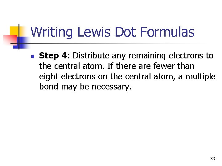Writing Lewis Dot Formulas n Step 4: Distribute any remaining electrons to the central