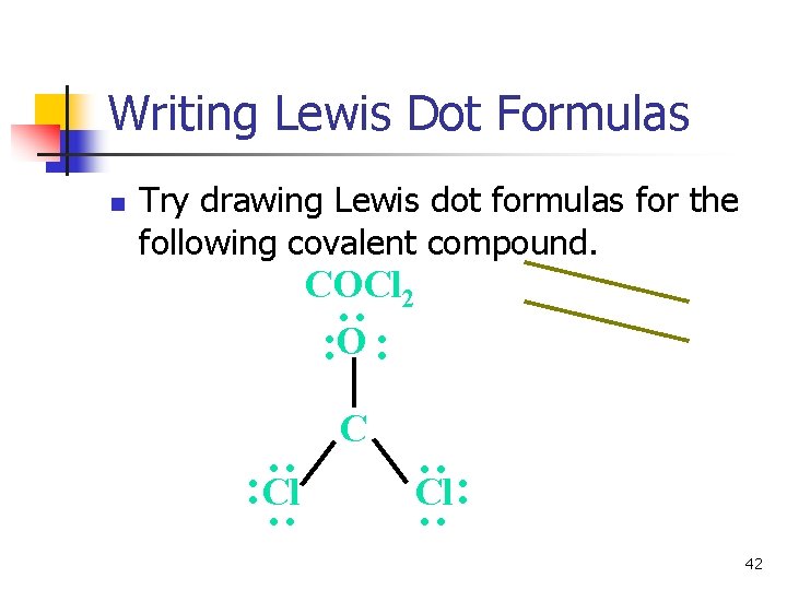 Writing Lewis Dot Formulas Try drawing Lewis dot formulas for the following covalent compound.