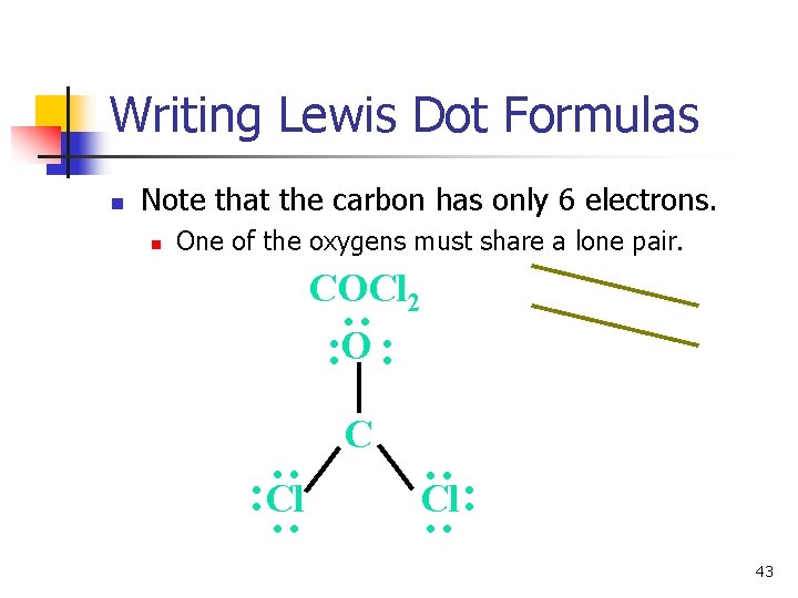 Writing Lewis Dot Formulas Note that the carbon has only 6 electrons. n One