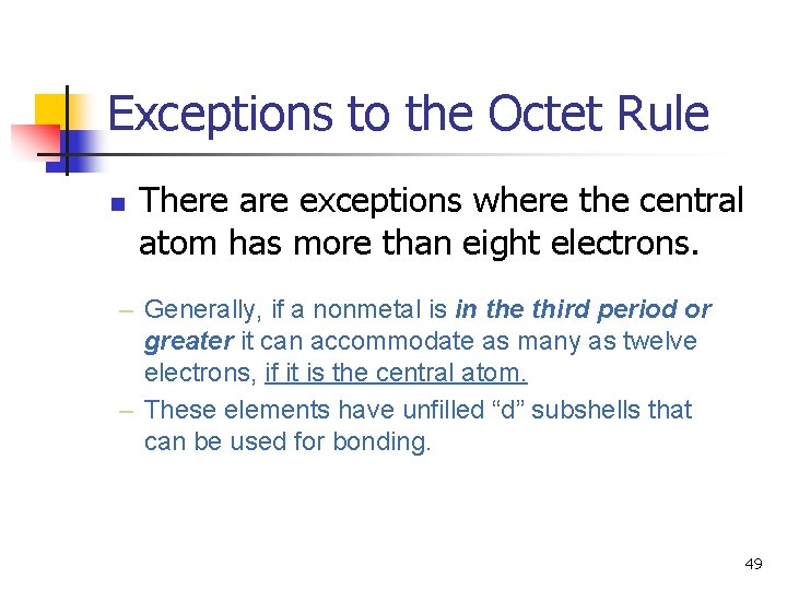 Exceptions to the Octet Rule n There are exceptions where the central atom has