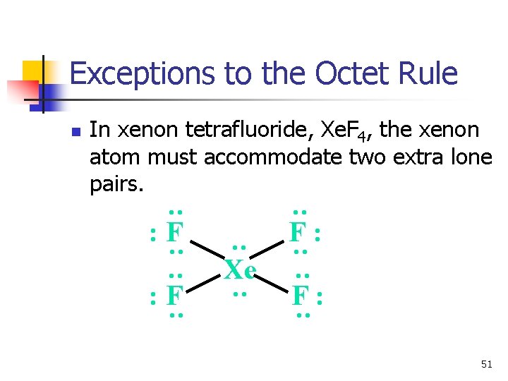Exceptions to the Octet Rule n In xenon tetrafluoride, Xe. F 4, the xenon