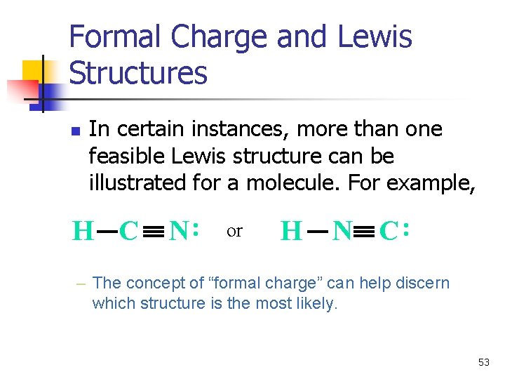 Formal Charge and Lewis Structures n In certain instances, more than one feasible Lewis