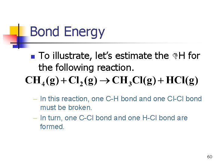 Bond Energy n To illustrate, let’s estimate the H for the following reaction. –
