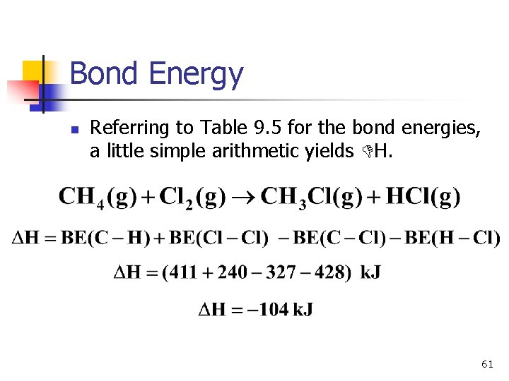 Bond Energy n Referring to Table 9. 5 for the bond energies, a little