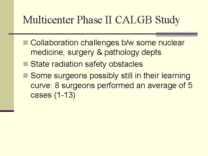 Multicenter Phase II CALGB Study n Collaboration challenges b/w some nuclear medicine, surgery &