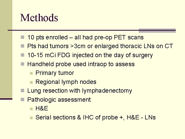 Methods n 10 pts enrolled – all had pre-op PET scans n Pts had