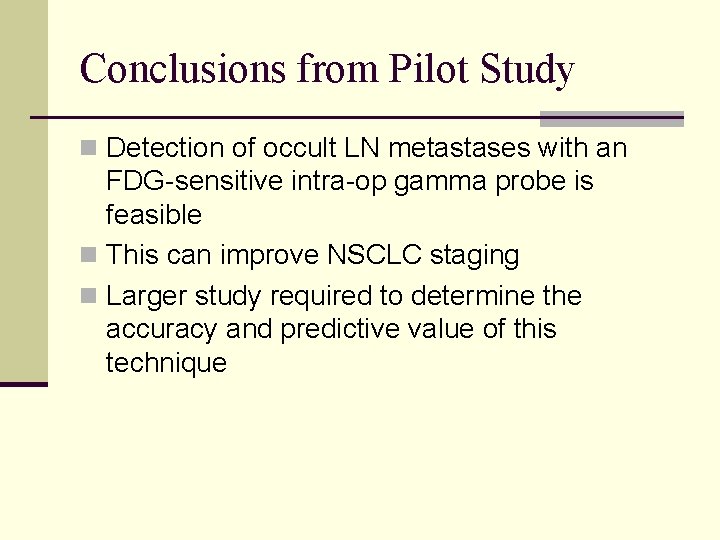 Conclusions from Pilot Study n Detection of occult LN metastases with an FDG-sensitive intra-op