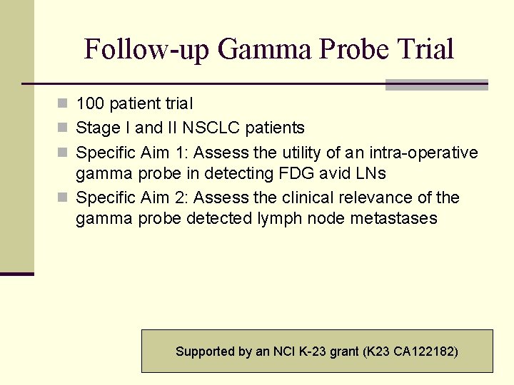 Follow-up Gamma Probe Trial n 100 patient trial n Stage I and II NSCLC