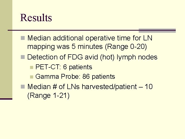 Results n Median additional operative time for LN mapping was 5 minutes (Range 0