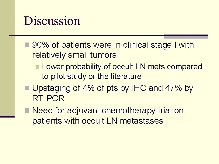 Discussion n 90% of patients were in clinical stage I with relatively small tumors