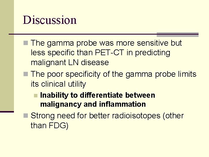 Discussion n The gamma probe was more sensitive but less specific than PET-CT in