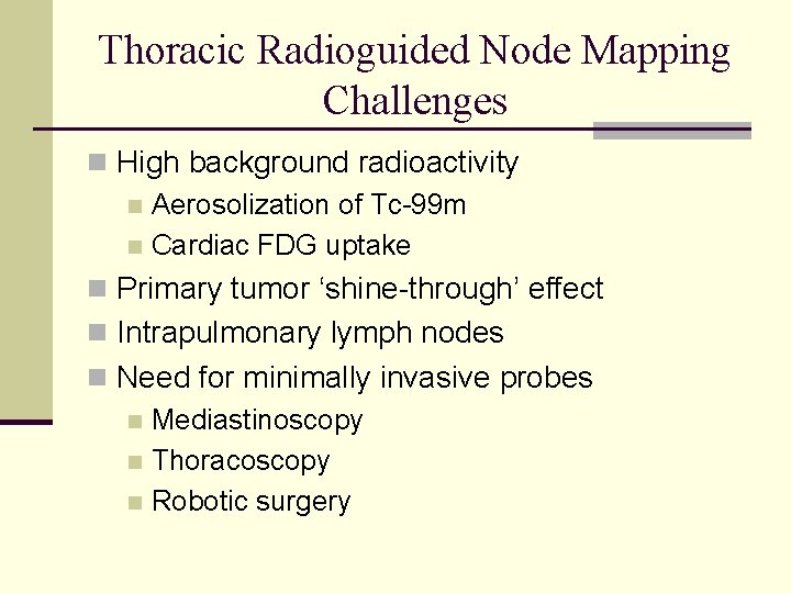 Thoracic Radioguided Node Mapping Challenges n High background radioactivity n Aerosolization of Tc-99 m