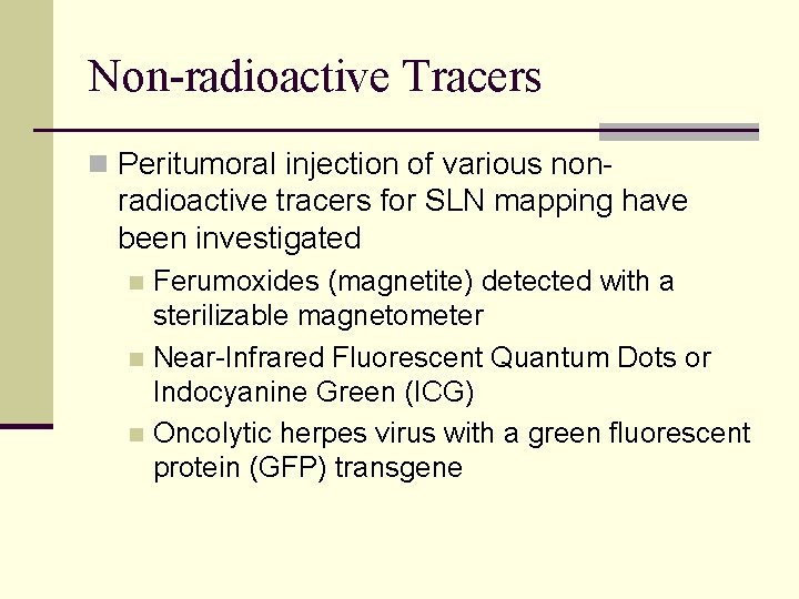 Non-radioactive Tracers n Peritumoral injection of various non- radioactive tracers for SLN mapping have