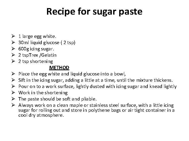 Recipe for sugar paste Ø 1 large egg white. Ø 30 ml liquid glucose