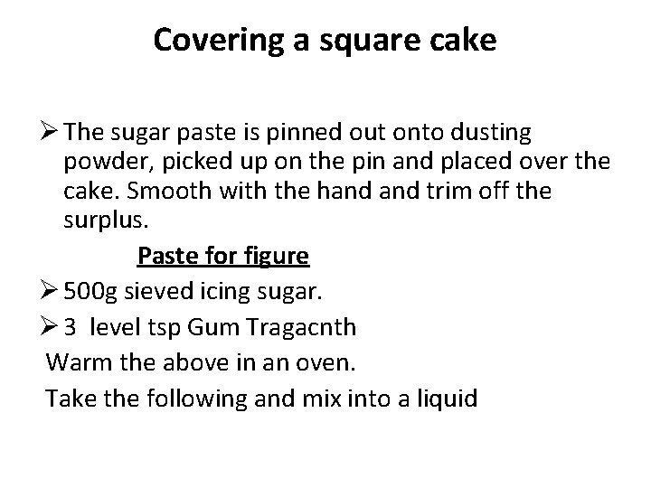 Covering a square cake Ø The sugar paste is pinned out onto dusting powder,