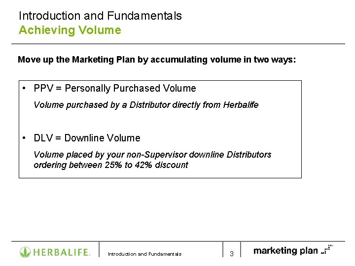 Introduction and Fundamentals Achieving Volume Move up the Marketing Plan by accumulating volume in