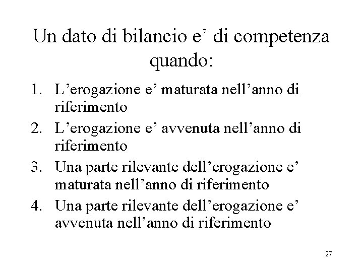 Un dato di bilancio e’ di competenza quando: 1. L’erogazione e’ maturata nell’anno di