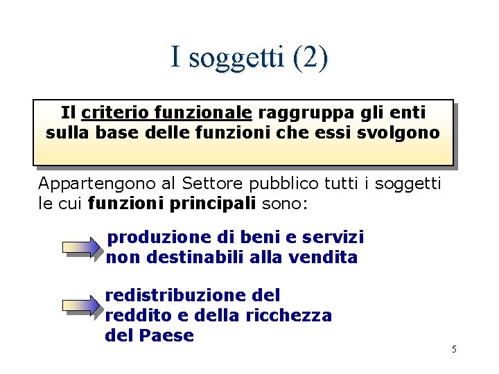 I soggetti (2) Il criterio funzionale raggruppa gli enti sulla base delle funzioni che