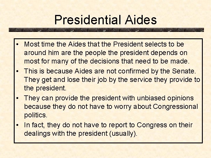 Presidential Aides • Most time the Aides that the President selects to be around