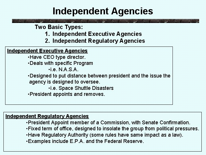 Independent Agencies Two Basic Types: 1. Independent Executive Agencies 2. Independent Regulatory Agencies Independent