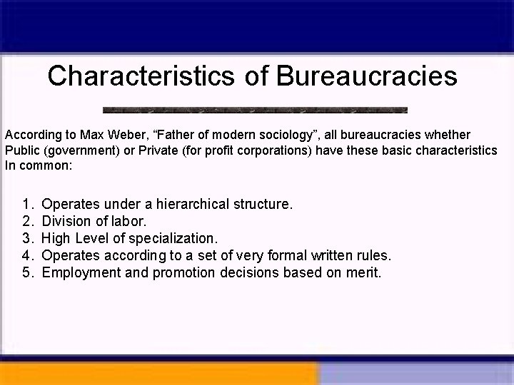 Characteristics of Bureaucracies According to Max Weber, “Father of modern sociology”, all bureaucracies whether