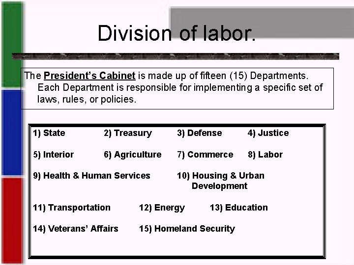 Division of labor. The President’s Cabinet is made up of fifteen (15) Departments. Each