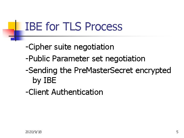 IBE for TLS Process -Cipher suite negotiation -Public Parameter set negotiation -Sending the Pre.