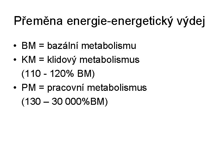 Přeměna energie-energetický výdej • BM = bazální metabolismu • KM = klidový metabolismus (110