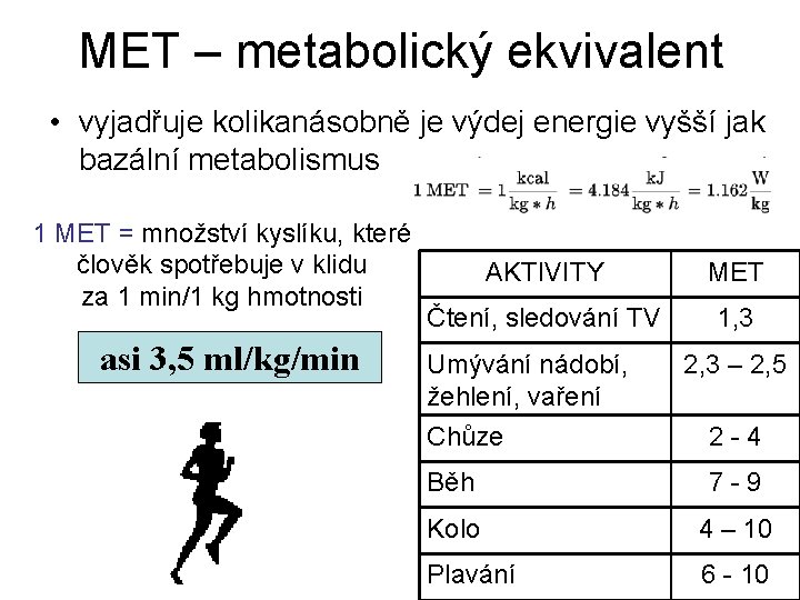 MET – metabolický ekvivalent • vyjadřuje kolikanásobně je výdej energie vyšší jak bazální metabolismus