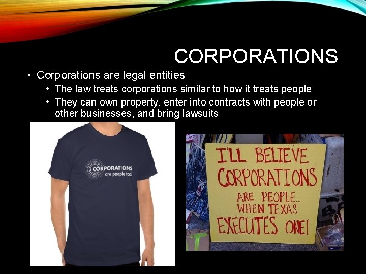 CORPORATIONS • Corporations are legal entities • The law treats corporations similar to how