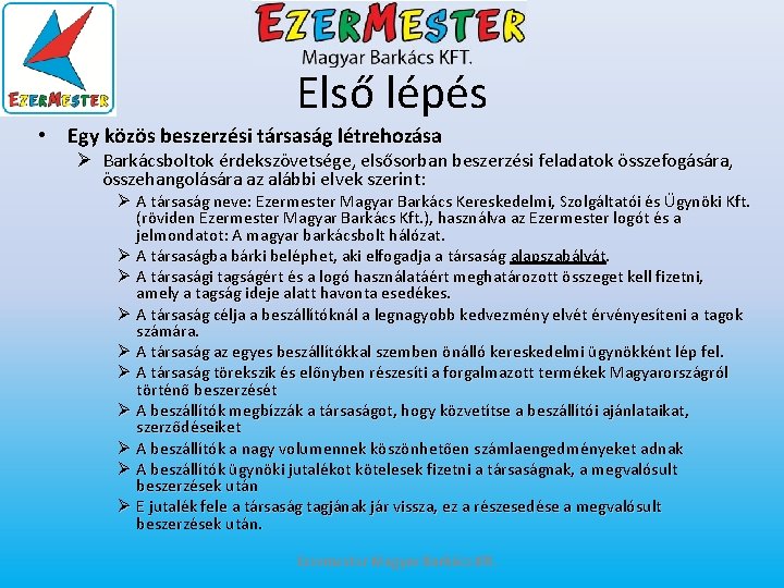 Első lépés • Egy közös beszerzési társaság létrehozása Ø Barkácsboltok érdekszövetsége, elsősorban beszerzési feladatok