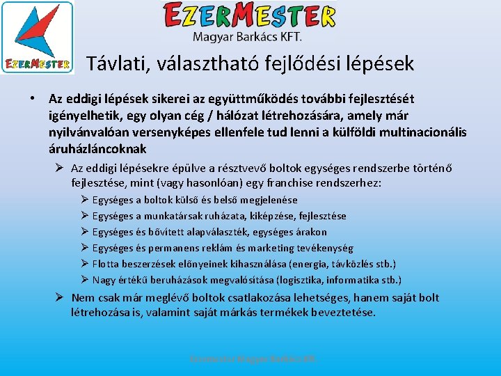 Távlati, választható fejlődési lépések • Az eddigi lépések sikerei az együttműködés további fejlesztését igényelhetik,