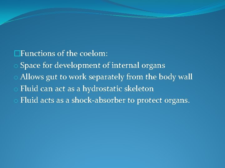 �Functions of the coelom: o Space for development of internal organs o Allows gut