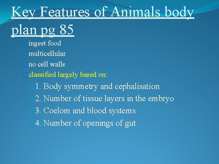 Key Features of Animals body plan pg 85 �ingest food �multicellular �no cell walls