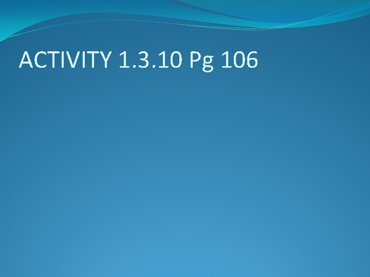 ACTIVITY 1. 3. 10 Pg 106 
