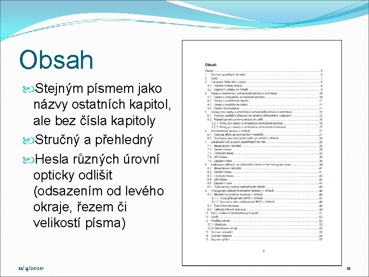 Obsah Stejným písmem jako názvy ostatních kapitol, ale bez čísla kapitoly Stručný a přehledný