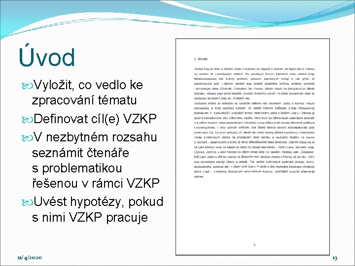 Úvod Vyložit, co vedlo ke zpracování tématu Definovat cíl(e) VZKP V nezbytném rozsahu seznámit