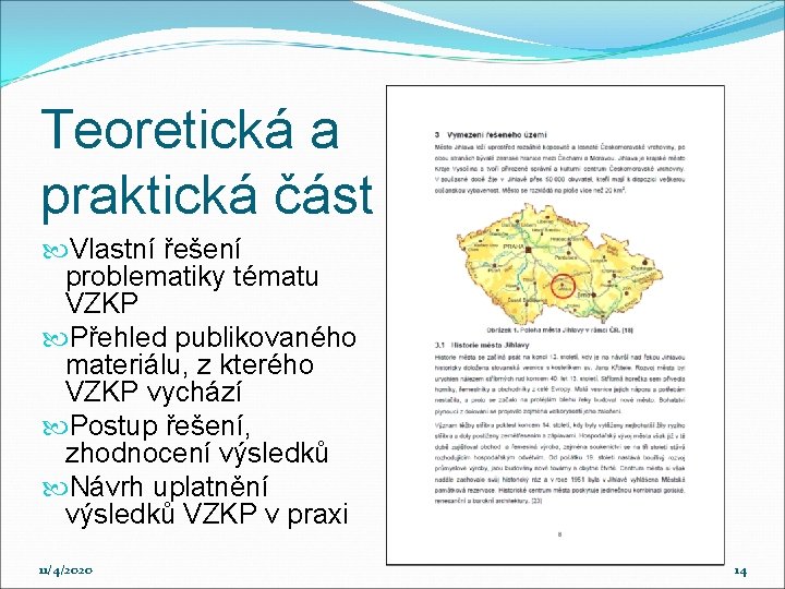 Teoretická a praktická část Vlastní řešení problematiky tématu VZKP Přehled publikovaného materiálu, z kterého