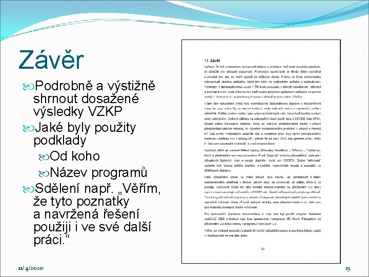 Závěr Podrobně a výstižně shrnout dosažené výsledky VZKP Jaké byly použity podklady Od koho